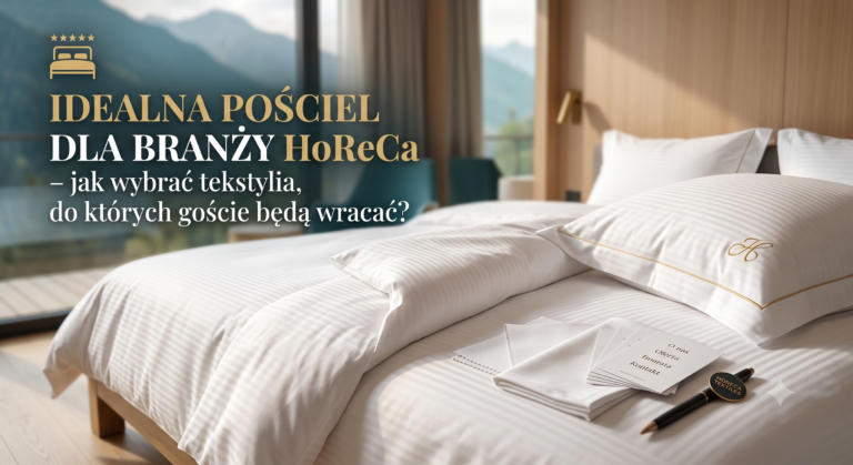 Idealna pościel dla branży HoReCa – jak wybrać tekstylia, do których goście będą wracać?
